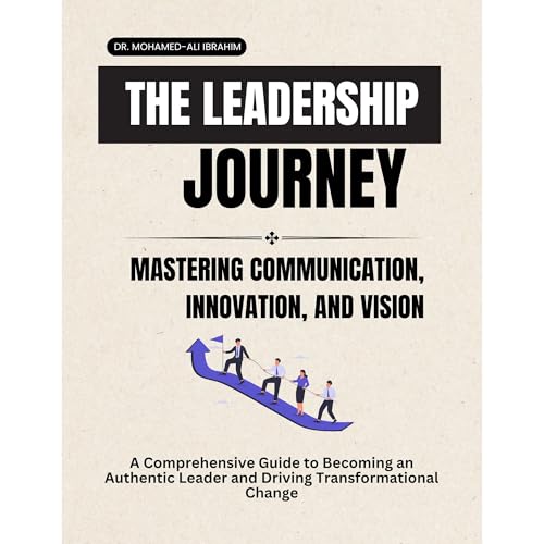 THE LEADERSHIP JOURNEY: MASTERING COMMUNICATION, INNOVATION, AND VISION