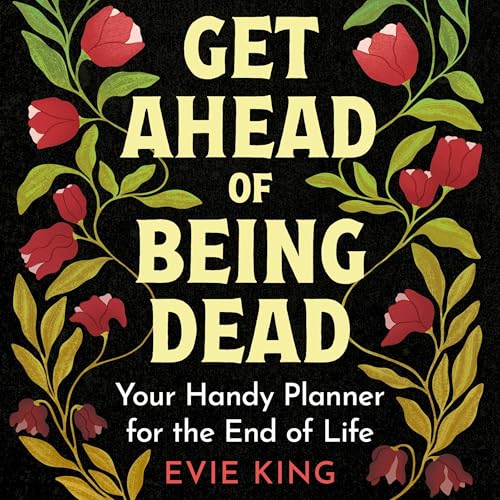 Get Ahead of Being Dead