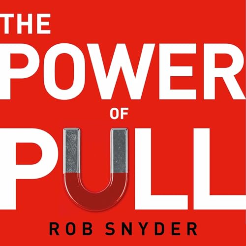 The Power of Pull by Rob Snyder
